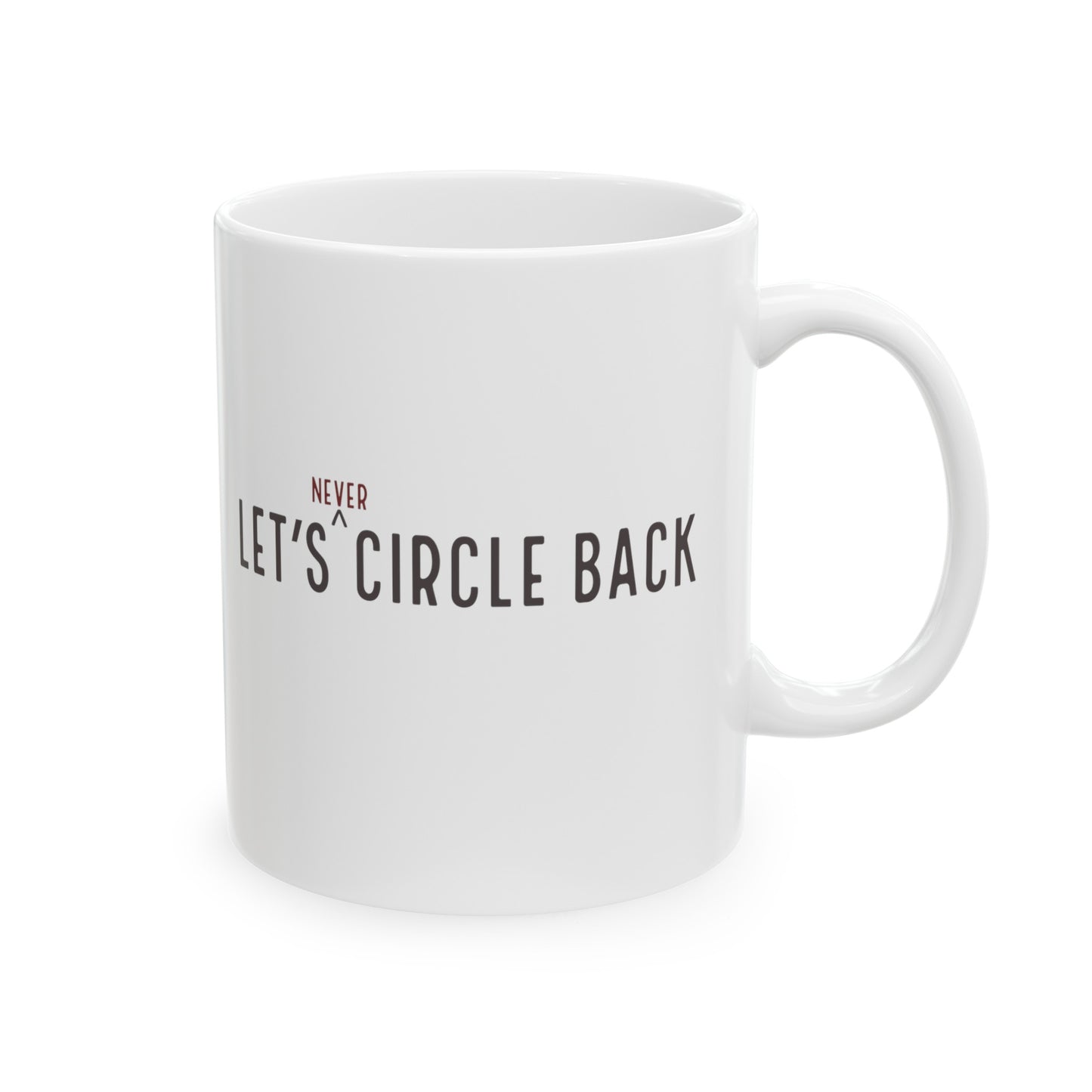 Never Circle Back Ceramic Mug, 11oz